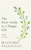 Stoicki przewodnik po szczęśliwym życiu - 53 krótkie lekcje życia - Stoic Guide to a Happy Life - 53 Brief Lessons for Living