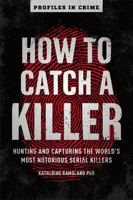 Jak złapać mordercę, 1: Polowanie i chwytanie najbardziej znanych seryjnych morderców na świecie - How to Catch a Killer, 1: Hunting and Capturing the World's Most Notorious Serial Killers