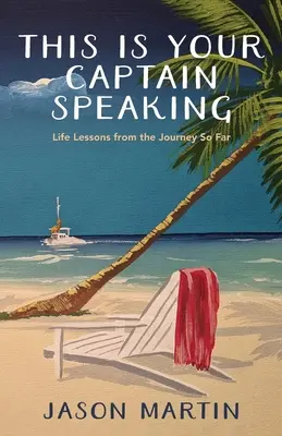 This Is Your Captain Speaking: Lekcje życia z dotychczasowej podróży - This Is Your Captain Speaking: Life Lessons from the Journey So Far