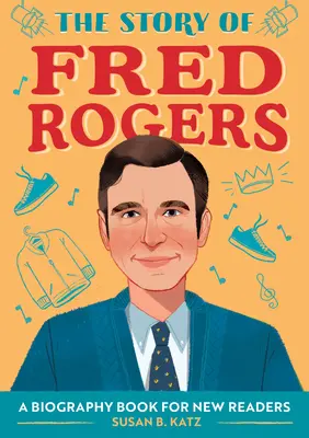 Historia Freda Rogersa: Książka biograficzna dla początkujących czytelników - The Story of Fred Rogers: A Biography Book for New Readers