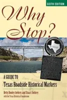 Dlaczego warto się zatrzymać? Przewodnik po przydrożnych znakach historycznych w Teksasie - Why Stop?: A Guide to Texas Roadside Historical Markers