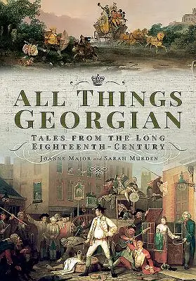 All Things Georgian: Opowieści z długiego XVIII wieku - All Things Georgian: Tales from the Long Eighteenth-Century