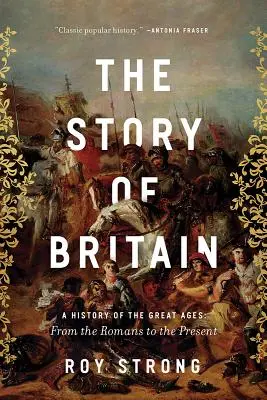 Historia Wielkiej Brytanii: A History of the Great Ages: Od Rzymian do współczesności - The Story of Britain: A History of the Great Ages: From the Romans to the Present