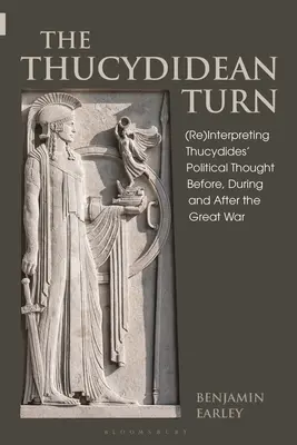 The Thucydidean Turn: (Re)Interpretacja myśli politycznej Tukidydesa przed, w trakcie i po Wielkiej Wojnie - The Thucydidean Turn: (Re)Interpreting Thucydides' Political Thought Before, During and After the Great War