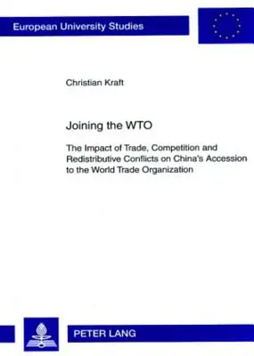 Przystąpienie do Wto: Wpływ handlu, konkurencji i konfliktów redystrybucyjnych na przystąpienie Chin do Światowej Organizacji Handlu - Joining the Wto: The Impact of Trade, Competition and Redistributive Conflicts on China's Accession to the World Trade Organization