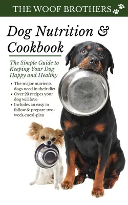 Żywienie psów i książka kucharska: Prosty przewodnik po zdrowiu i szczęściu psa - Dog Nutrition and Cookbook: The Simple Guide to Keeping Your Dog Happy and Healthy