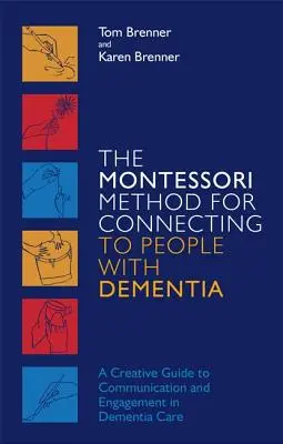 Metoda Montessori w kontaktach z osobami z demencją: Kreatywny przewodnik po komunikacji i zaangażowaniu w opiekę nad osobami z demencją - The Montessori Method for Connecting to People with Dementia: A Creative Guide to Communication and Engagement in Dementia Care