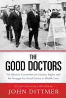 Dobrzy lekarze: Medyczny Komitet Praw Człowieka i walka o sprawiedliwość społeczną w opiece zdrowotnej - Good Doctors: The Medical Committee for Human Rights and the Struggle for Social Justice in Health Care