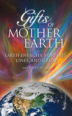 Dary Matki Ziemi: Energie Ziemi, wiry, linie i siatki - Gifts of Mother Earth: Earth Energies, Vortexes, Lines, and Grids