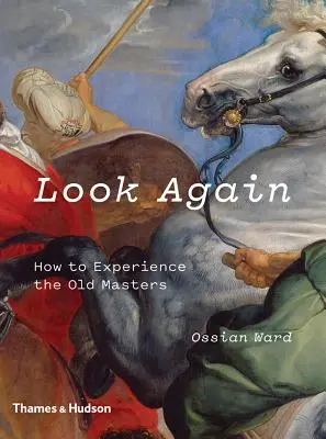 Look Again: Jak doświadczyć starych mistrzów - Look Again: How to Experience the Old Masters