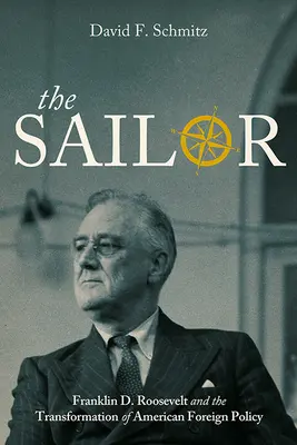 Żeglarz: Franklin D. Roosevelt i transformacja amerykańskiej polityki zagranicznej - The Sailor: Franklin D. Roosevelt and the Transformation of American Foreign Policy