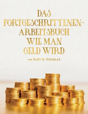 DAS FORTGESCHRITTEN- ARBEITSBUCH WIE MAN GELD WIRD (niemiecki) - DAS FORTGESCHRITTENEN- ARBEITSBUCH WIE MAN GELD WIRD (German)