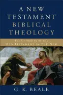 Teologia biblijna Nowego Testamentu: Rozwinięcie Starego Testamentu w Nowym - A New Testament Biblical Theology: The Unfolding of the Old Testament in the New