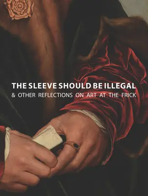 Rękaw powinien być nielegalny: i inne refleksje na temat sztuki we Frick - The Sleeve Should Be Illegal: & Other Reflections on Art at the Frick