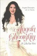 Angela Gheorghiu: Życie dla sztuki - Angela Gheorghiu: A Life for Art