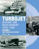 Turbojet: Historia i rozwój 1930-1960 Tom 1 - Wielka Brytania i Niemcy - Turbojet: History and Development 1930-1960 Volume 1 - Great Britain and Germany