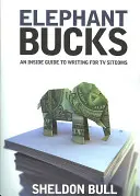 Elephant Bucks: Przewodnik po pisaniu dla telewizyjnych sitcomów - Elephant Bucks: An Insider's Guide to Writing for TV Sitcoms