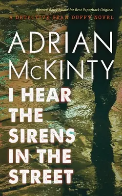 I Hear the Sirens in the Street: Powieść detektywistyczna Sean Duffy - I Hear the Sirens in the Street: A Detective Sean Duffy Novel