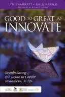 Good to Great to Innovate: Przeliczanie drogi do gotowości do kariery, K-12+ - Good to Great to Innovate: Recalculating the Route to Career Readiness, K-12+