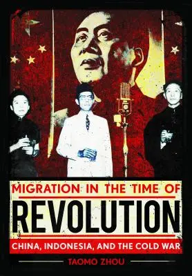Migracja w czasach rewolucji: Chiny, Indonezja i zimna wojna - Migration in the Time of Revolution: China, Indonesia, and the Cold War