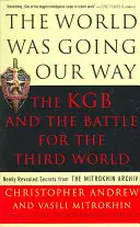 Świat szedł po naszej myśli: KGB i bitwa o trzeci świat: Nowo ujawnione sekrety z archiwum Mitrokhina - The World Was Going Our Way: The KGB and the Battle for the the Third World: Newly Revealed Secrets from the Mitrokhin Archive