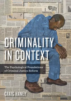 Przestępczość w kontekście: Psychologiczne podstawy reformy wymiaru sprawiedliwości w sprawach karnych - Criminality in Context: The Psychological Foundations of Criminal Justice Reform