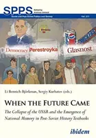 Kiedy nadeszła przyszłość: Upadek ZSRR i pojawienie się pamięci narodowej w postsowieckich podręcznikach do historii - When the Future Came: The Collapse of the USSR and the Emergence of National Memory in Post-Soviet History Textbooks