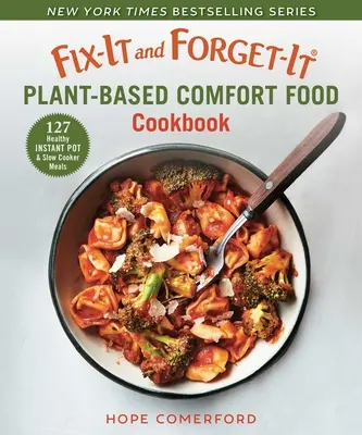 Fix-It and Forget-It Plant-Based Comfort Food Cookbook: 127 zdrowych dań instant pot i slow cooker - Fix-It and Forget-It Plant-Based Comfort Food Cookbook: 127 Healthy Instant Pot & Slow Cooker Meals