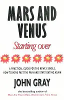 Mars And Venus Starting Over - A Practical Guide for Finding Love Again After a Painful Breakup, Divorce, or the Loss of a Loved One. - Mars And Venus Starting Over - A Practical Guide for Finding Love Again After a painful Breakup, Divorce, or the Loss of a Loved One.