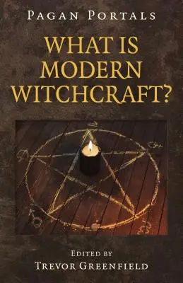 Pogańskie portale - Czym jest współczesne czarownictwo? Współczesny rozwój starożytnego rzemiosła - Pagan Portals - What Is Modern Witchcraft?: Contemporary Developments in the Ancient Craft