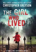 Dziewczyna, która przeżyła: Trzymająca w napięciu powieść sensacyjna - The Girl Who Lived: A Thrilling Suspense Novel