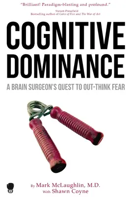 Dominacja poznawcza: Droga chirurga mózgowego do pokonania strachu - Cognitive Dominance: A Brain Surgeon's Quest to Out-Think Fear