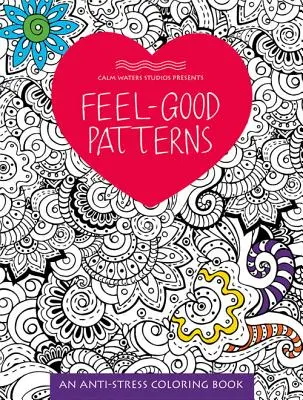 Wzory dobrego samopoczucia: Kolorowanka antystresowa - Feel-Good Patterns: An Anti-Stress Coloring Book