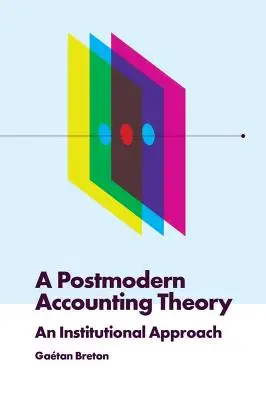 Postmodernistyczna teoria rachunkowości: Podejście instytucjonalne - A Postmodern Accounting Theory: An Institutional Approach