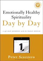 Zdrowa emocjonalnie duchowość dzień po dniu: 40-dniowa podróż z Codziennym Oficjum - Emotionally Healthy Spirituality Day by Day: A 40-Day Journey with the Daily Office