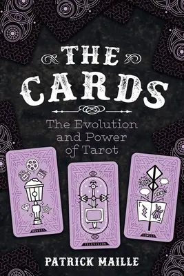 Karty: Ewolucja i moc tarota - Cards: The Evolution and Power of Tarot