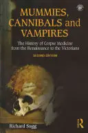 Mumie, kanibale i wampiry: Historia medycyny zwłok od renesansu do czasów wiktoriańskich - Mummies, Cannibals and Vampires: The History of Corpse Medicine from the Renaissance to the Victorians