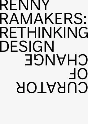 Renny Ramakers: Rethinking Design - Kurator zmian - Renny Ramakers: Rethinking Design--Curator of Change