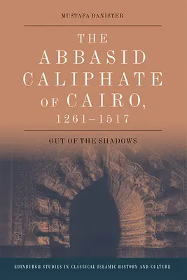 Kalifat Abbasydów w Kairze, 1261-1517: wyjście z cienia - The Abbasid Caliphate of Cairo, 1261-1517: Out of the Shadows