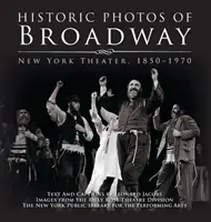 Historyczne zdjęcia Broadwayu: Nowojorski teatr 1850-1970 - Historic Photos of Broadway: New York Theater 1850-1970
