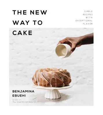 Nowy sposób na ciasto: Proste przepisy o wyjątkowym smaku - The New Way to Cake: Simple Recipes with Exceptional Flavor