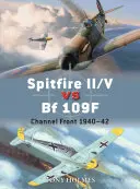 Spitfire II/V kontra Bf 109f: Front kanału La Manche 1940-42 - Spitfire II/V Vs Bf 109f: Channel Front 1940-42