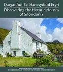 Darganfod Tai Hanesyddol Eryri / Odkrywanie historycznych domów Snowdonii - Darganfod Tai Hanesyddol Eryri / Discovering the Historic Houses of Snowdonia