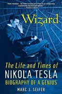 Czarnoksiężnik: Życie i czasy Nikoli Tesli: Biografia geniusza - Wizard: The Life and Times of Nikola Tesla: Biography of a Genius