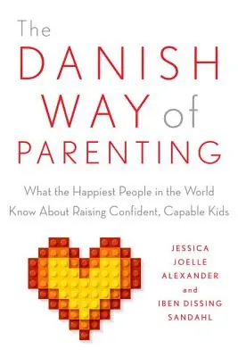 Duński sposób rodzicielstwa: Co najszczęśliwsi ludzie na świecie wiedzą o wychowywaniu pewnych siebie, zdolnych dzieci - The Danish Way of Parenting: What the Happiest People in the World Know about Raising Confident, Capable Kids