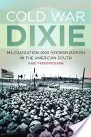 Cold War Dixie: Militaryzacja i modernizacja na amerykańskim Południu - Cold War Dixie: Militarization and Modernization in the American South