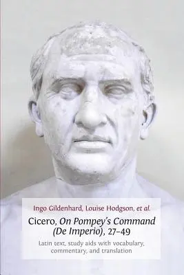 Cyceron, O rozkazie Pompejusza (de Imperio), 27-49: tekst łaciński, pomoc naukowa ze słownictwem, komentarzem i tłumaczeniem - Cicero, on Pompey's Command (de Imperio), 27-49: Latin Text, Study AIDS with Vocabulary, Commentary, and Translation