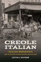 Kreolski Włoch: sycylijscy imigranci i kształtowanie się nowoorleańskiej kultury kulinarnej - Creole Italian: Sicilian Immigrants and the Shaping of New Orleans Food Culture