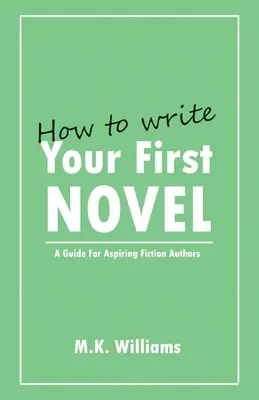 Jak napisać pierwszą powieść: Przewodnik dla początkujących autorów fantastyki - How To Write Your First Novel: A Guide For Aspiring Fiction Authors