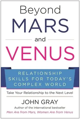 Poza Marsem i Wenus: Umiejętności nawiązywania relacji w dzisiejszym złożonym świecie - Beyond Mars and Venus: Relationship Skills for Today's Complex World